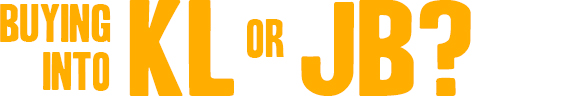   BUYING INTO KL or JB?
